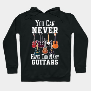 You Can Never Have Too Many Guitars - Guitarist Hoodie